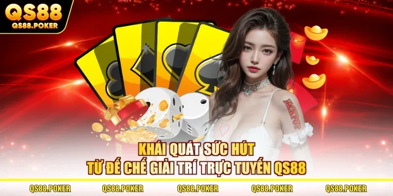 Khái quát sức hút từ đế chế giải trí trực tuyến QS88